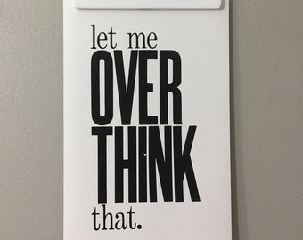 Let Me Overthink This, Funny Poster, Wall Art, Letterpress Print, Black and White Sign, Big Letters