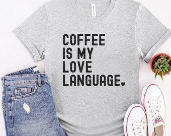 Coffee Is My Love Language | Shirt | Gift for Coffee Lover | Mother's Day Gift | Gift For Mom | Funny Gift For Wife | Funny Coffee T