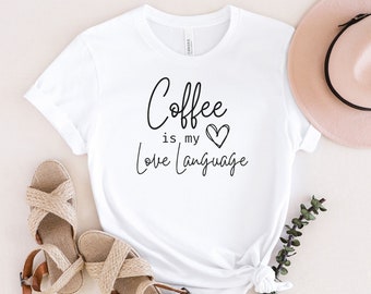 Coffee Is My Love Language | Shirt | Gift for Coffee Lover | Mother's Day Gift | Gift For Mom | Funny Gift For Wife | Funny Coffee Tee