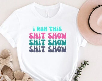 I Run This Shit Show, Funny Mom TShirt, Gift For Mom, Mom Shirt, Mama Shirt, New Mom Tee, Mom of Multiples, Mother's Day Gift, Mom Boss