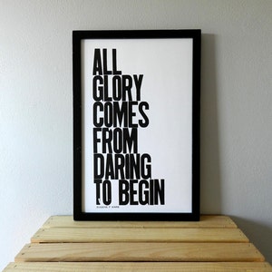 Black and White Motivational Art Letterpress Typography Print All Glory Comes from Daring to Begin Inspirational Wall Decor Sign image 4
