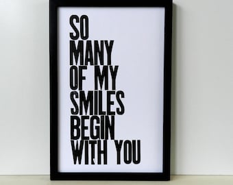 Black and White Typography Letterpress Poster, So Many of My Smiles Begin with You 11x17 Print