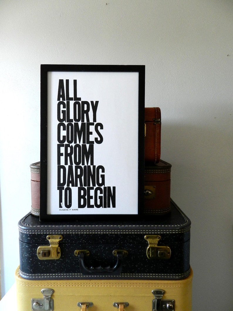 Black and White Motivational Art Letterpress Typography Print All Glory Comes from Daring to Begin Inspirational Wall Decor Sign image 1