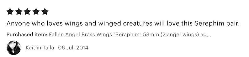 May include: Five star review for a pair of Fallen Angel Brass Wings "Seraphim" 53mm (2 angel wings) ag...  Kaitlin Talla 06 Jul, 2014