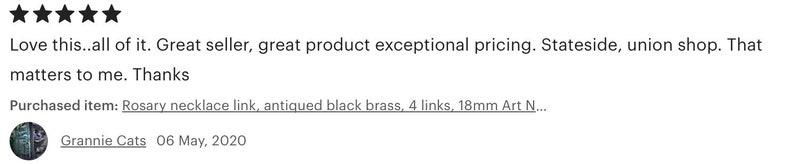 May include: Five star review for a rosary necklace link made of antiqued black brass. The link is 18mm and has four links. The reviewer states that they love the product and appreciate the seller's commitment to fair labor practices.