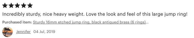 Puede incluir: Cinco estrellas de calificaci&oacute;n para un anillo de salto grande. La rese&ntilde;a dice "Incredibly sturdy, nice heavy weight. Love the look and feel of this large jump ring!" El art&iacute;culo comprado se describe como "Sturdy 16mm etched jump ring, black antiqued brass (6 rings)".