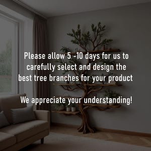 May include: A unique, tree-shaped wall shelf made of wood, with multiple branches and shelves. The design incorporates natural elements, with greenery and small plants displayed on the shelves. Text on the image reads: "Please allow 5-10 days for us to carefully select and design the best tree branches for your product. We appreciate your understanding!"