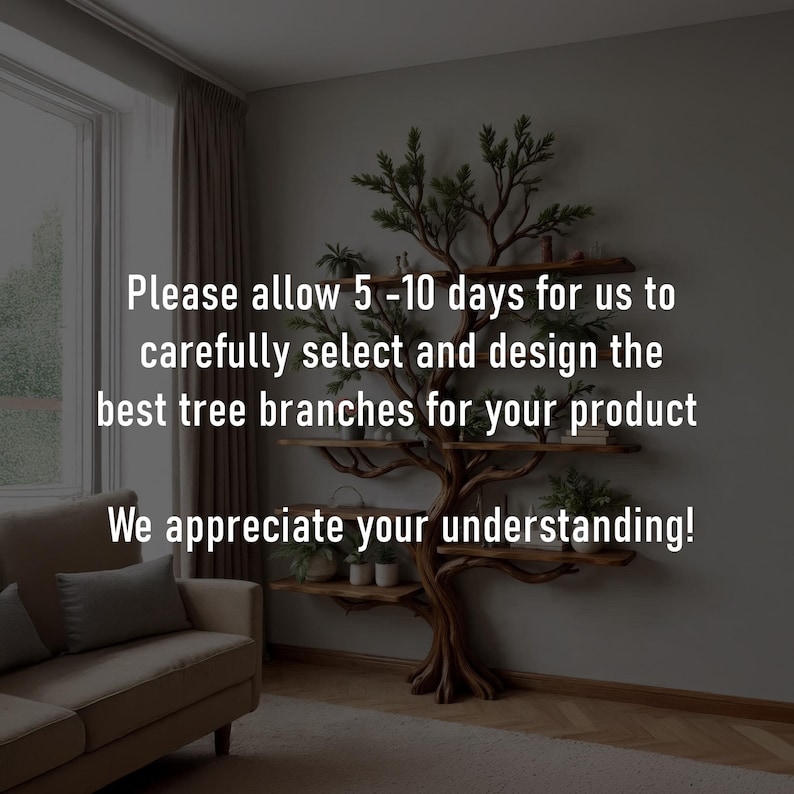 May include: A unique, tree-shaped wall shelf made of wood, with multiple branches and shelves. The design incorporates natural elements, with greenery and small plants displayed on the shelves. Text on the image reads: "Please allow 5-10 days for us to carefully select and design the best tree branches for your product. We appreciate your understanding!"