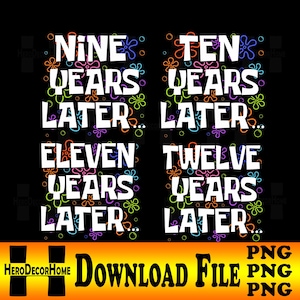 May include: Black background with white text that reads "NINE YEARS LATER...", "TEN YEARS LATER...", "ELEVEN YEARS LATER...", and "TWELVE YEARS LATER...". Colorful flower graphics surround the text.