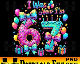 I Was 6 Now I’m 7 Birthday Girl PNG, 7th Birthday Sprinkles Number, Digital Download