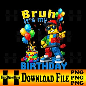 May include: A colorful graphic featuring a Lego-style character wearing sunglasses, headphones, and a cap, pointing. The text reads "Bruh it's my BIRTHDAY". Balloons and a birthday cake are also included in the design.