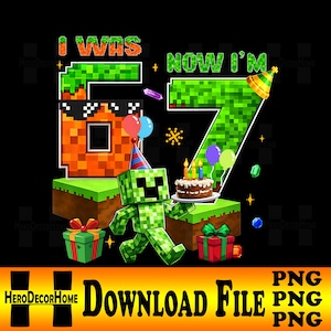 May include: A digital graphic for a 7th birthday featuring pixelated numbers and characters. The design includes a green Creeper character, a birthday cake, balloons, and gift boxes, all set against a black background. The text reads "I WAS + NOW I'M 7".