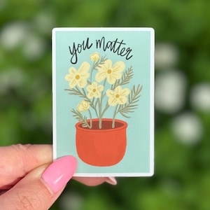 You Matter Blumentopf Aufkleber - Positive Affirmation Aufkleber - Selbstliebe Aufkleber