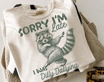Sorry Im Late I Was Dilly Dallying Raccoon PNG, Funny Meme Digital Download