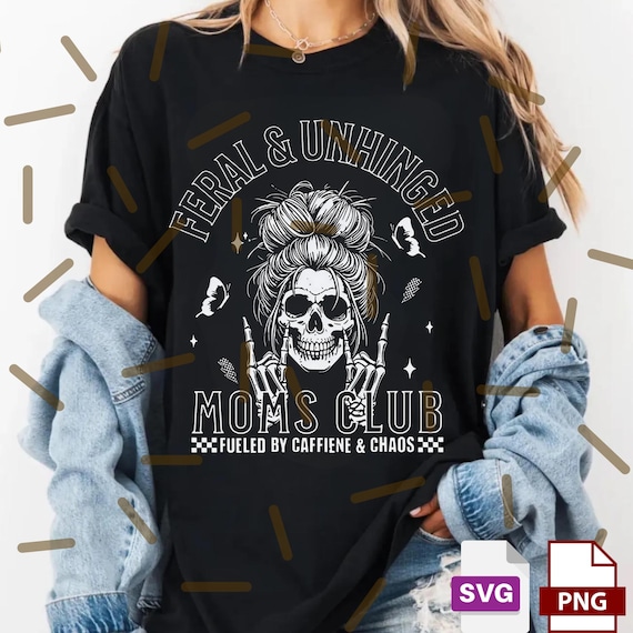 Feral And Unhinged Moms PNG, Skeleton Coffee Mom Shirt Design, Edgy Mom Graphic Tee, Funny Mom Quote, Trendy Rad Mom Shirt