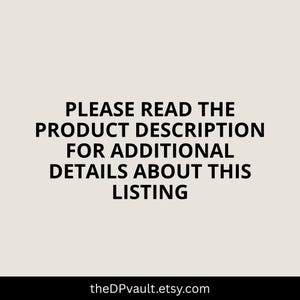 May include: A light beige square graphic featuring bold black text that reads: PLEASE READ THE PRODUCT DESCRIPTION FOR ADDITIONAL DETAILS ABOUT THIS LISTING. At the bottom, the text theDPvault.etsy.com is displayed in a smaller black font.