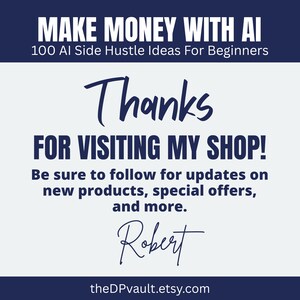 May include: A navy blue and white graphic with the text "MAKE MONEY WITH AI" and "100 AI Side Hustle Ideas For Beginners." The graphic also says "Thanks FOR VISITING MY SHOP!" and "Be sure to follow for updates on new products, special offers, and more."