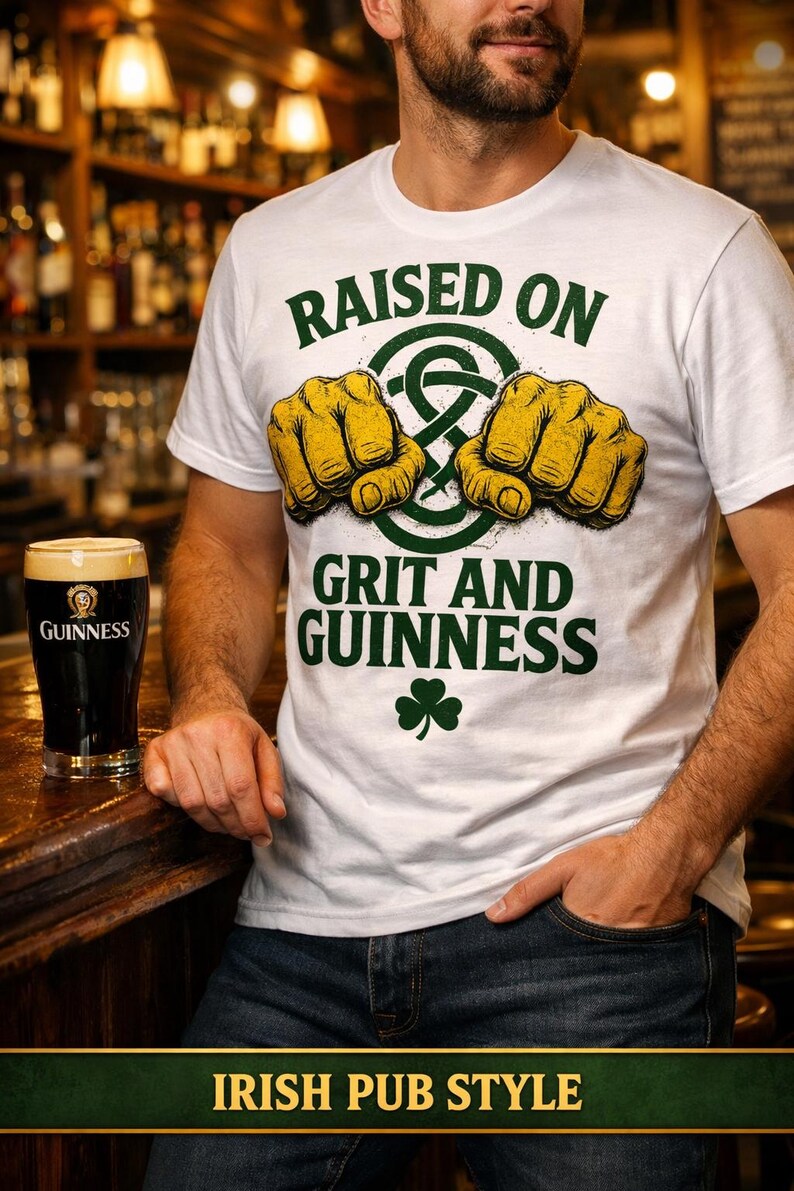 May include: White t-shirt with the text "RAISED ON GRIT AND GUINNESS" in green, featuring two yellow fists and a green shamrock. A pint of Guinness stout sits on a wooden bar. The words "IRISH PUB STYLE" are at the bottom.