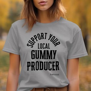 Support Your Local Gummy Producer T Shirt, Funny Candy Lover Shirt, Unique Graphic Tee, Gummy Bear Gift, Gummy Enthusiast Clothing