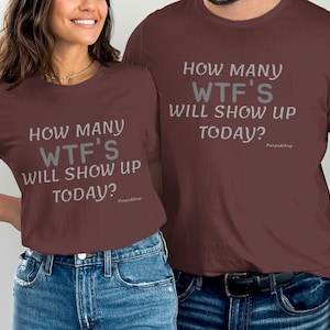 Funny WTF Shirt, Humorous Graphic Tee, Sarcastic Sayings T Shirt, Casual Wear, Statement Tee, Unique Gift Idea, Trendy Apparel