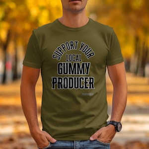 Support Your Local Gummy Producer T Shirt, Funny Candy Lover Shirt, Unique Graphic Tee, Gummy Bear Gift, Gummy Enthusiast Clothing