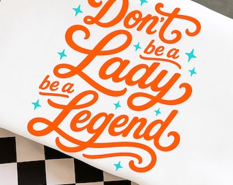 Don’t Be A Lady Be A Legend PNG, Retro Feminist Shirt Design, Bold Women Quote T Shirt PNG, women’s empowerment, feminine quote