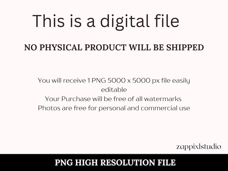 May include: Text on a cream background states "This is a digital file" and "NO PHYSICAL PRODUCT WILL BE SHIPPED." Additional text details a PNG file, watermark-free photos, and personal/commercial use. The bottom banner reads "PNG HIGH RESOLUTION FILE."