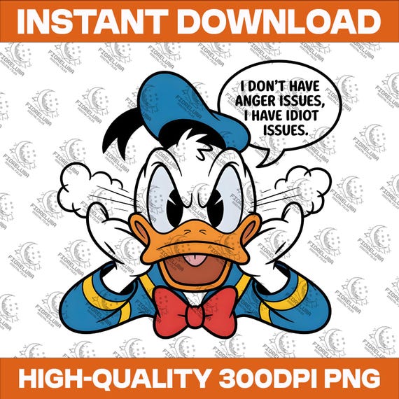 Disney Donald Duck PNG, I Don't Have Anger Issues, I Have Idiot Issues, Funny Cartoon Meme, 300dpi Transparent, Instant Download For Shirts