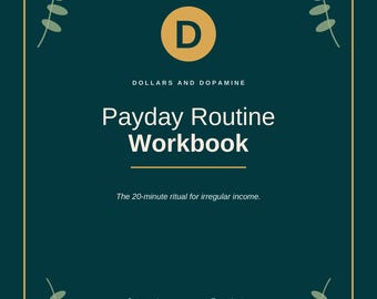 Pode incluir: Uma capa de caderno de exercícios em verde-azulado escuro com um círculo dourado contendo a letra D, o texto Dollars and Dopamine, Payday Routine Workbook, The 20-minute ritual for irregular income, e 5 steps, Income averager, Tax estimator, Payday log, Bills buffer.