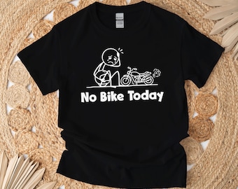 No Bike Today Shirt, No Ride Tshirt, Motorcycle Lover
