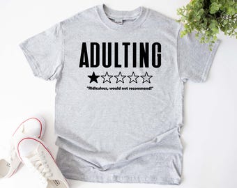 Adulting Shirt, Funny Sarcastic Adult Ridiculous, would not recommend Tshirt