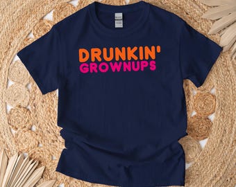 Drunkin Grownups Shirt, Funny Parody Humor Tee