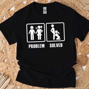 Camiseta con problema resuelto, divertida camiseta de humor sucio para adultos