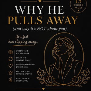 May include: A black workbook cover with gold text and accents. The title reads "Why He Pulls Away" with the subtitle "(and why it's NOT about you)". The cover includes a line drawing of a woman and lists key topics like understanding behavior and reclaiming power.