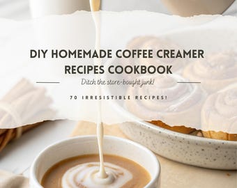 Printable DIY Homemade Coffee Creamer Recipes Cookbook, Printable Cookbook Download, Over 70+ Printable Recipes You Can Print Yourself PDF