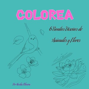 Puede incluir: Una portada de libro para colorear con el título "COLOREA" en letras rosas. La portada presenta una ilustración en blanco y negro de un pájaro posado en una rama con flores. El texto "6 Bonitos Diseños de Animales y Flores" también está incluido en la portada.