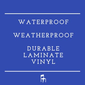 May include: A blue background with white text that reads "Waterproof Weatherproof Durable Laminate Vinyl". A white silhouette of a chair is at the bottom of the image.