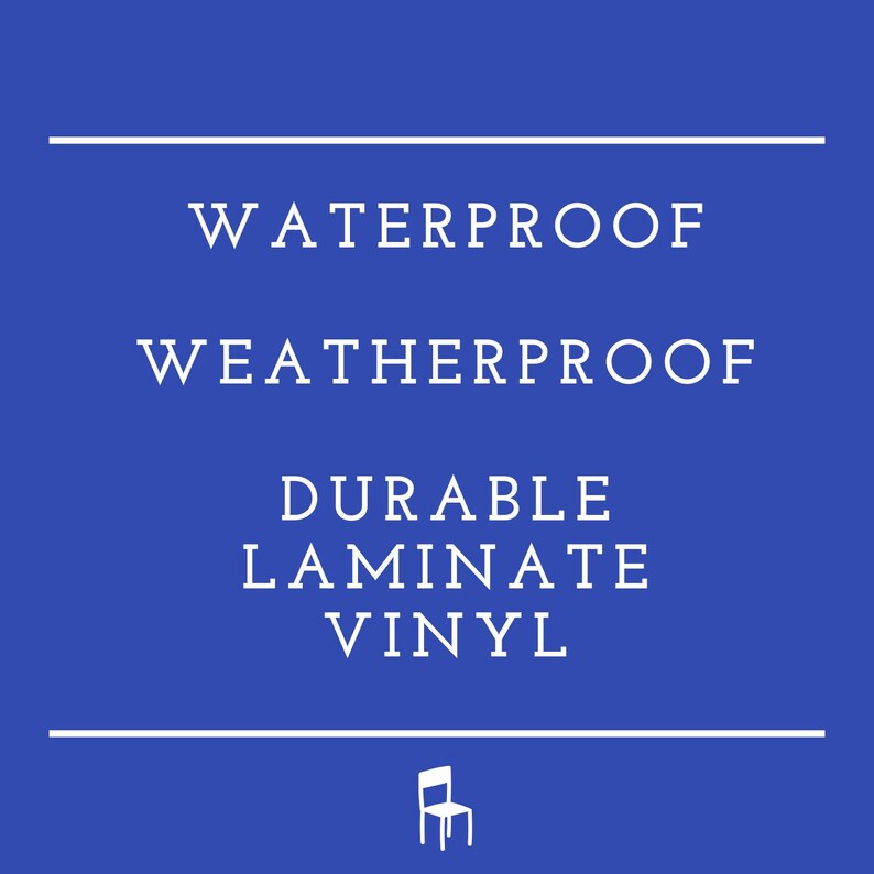 May include: A blue background with white text that reads "Waterproof Weatherproof Durable Laminate Vinyl". A white silhouette of a chair is at the bottom of the image.