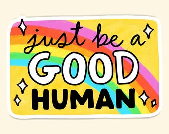 Just Be a Good Human Sticker Decal, Be Kind Sticker, Positive Message Decal, Good Vibes Sticker, Kindness Matters Sticker, Uplifting Sticker