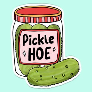 May include: A sticker of a jar filled with green pickles with a pink label that says "Pickle Hoe". A single green pickle is also shown outside of the jar.