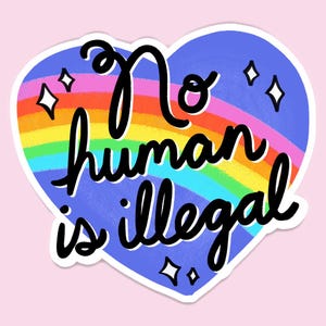 No Human is Illegal Sticker Decal, Immigrants Sticker, Pro Immigration Sticker, Refugee Support Sticker, Anti Deportation Sticker, Sticker