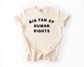 Big Fan of Human Rights T-Shirt | Social Justice Shirt | Feminist Tee | Activist Gift | Equality Shirt | Human Rights Graphic Tee