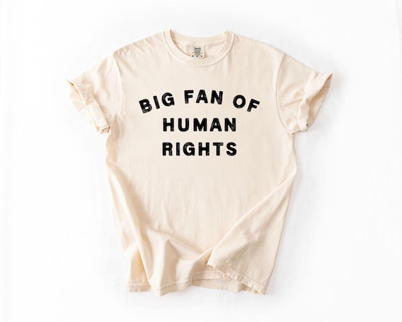 Big Fan of Human Rights T-Shirt | Social Justice Shirt | Feminist Tee | Activist Gift | Equality Shirt | Human Rights Graphic Tee