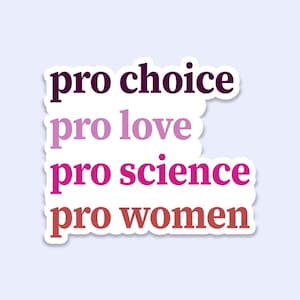 Pro Choice Pro Love Pro Science Pro Women Sticker Decal, Social Justice Sticker, Equal Rights Sticker, Human Rights Sticker, Feminist