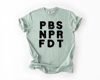 NPR PBS FDT Shirt | Resist Shirt | Liberal Graphic Tee | Public Radio Lover Shirt | Political Protest Shirt | Progressive Tee