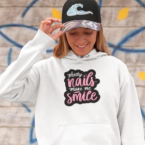 Pretty Nails Make Me Smile Hoodie - Cute Nail Tech Hoodie - Nail Lover Gift - Beauty Quote Hoodie - Pink Beauty Hoodie - Nail Artist Hoodie