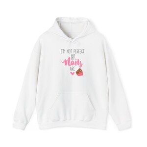 I am Not Perfect But My Nails Are Hoodie - Funny Nail Hoodie - Beauty Lover Hoodie - Aesthetic Hoodie for Girl  - Nail Tech Hoodie