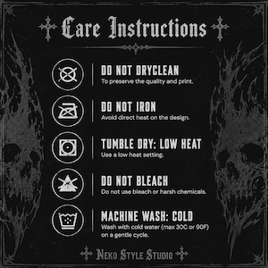 May include: A black care instruction card featuring white text and icons. The text reads: Care Instructions, Do Not Dryclean, Do Not Iron, Tumble Dry: Low Heat, Do Not Bleach, Machine Wash: Cold, and Neko Style Studio. Two skull illustrations flank the text.