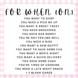 This is the list of the cards for the gift card box. You need school supplies, you need a pick me up, you want a sweet treat, you need groceries, you need gas money, you're not feeling well, you need a ride, you want a new outfit, you're celebrating your birthday, you want a movie night, you want a quick delivery, you need some cash, you're sick of the dining hall, you need a late night snack, and two blank cards.