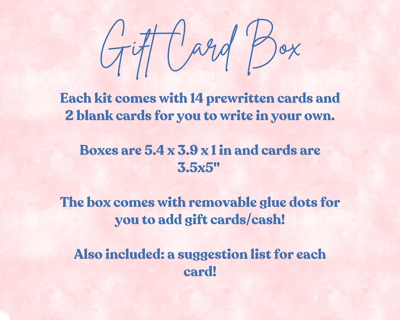 May include: A pink background with blue text reading: Gift Card Box. Each kit comes with 14 prewritten cards and 2 blank cards. Boxes are 13.7 x 9.9 x 2.5 cm and cards are 8.9 x 12.7 cm. The box comes with removable glue dots and a suggestion list.